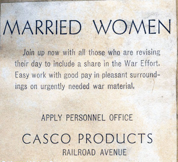Newspaper notice that reads: Married Women, join up now with all those who are revising their day to include a share in the War Effort. Easy work with good pay in pleasant surroundings on urgently needed war material. Apply personnel office. Casco Products, railroad avenue.